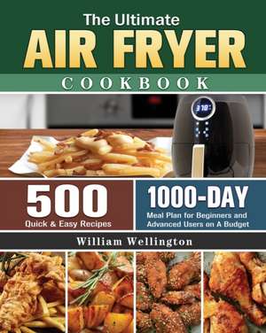 The Ultimate Air Fryer Cookbook de William Wellington