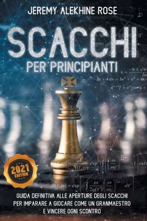 Scacchi per Principianti de Jeremy Alekhine Rose