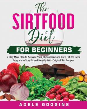 The Sirtfood Diet For Beginners de Adele Goggins