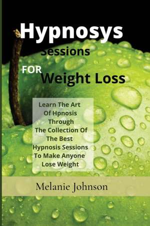 Hypnosis Sessions For Weight Loss de Melanie Johnson