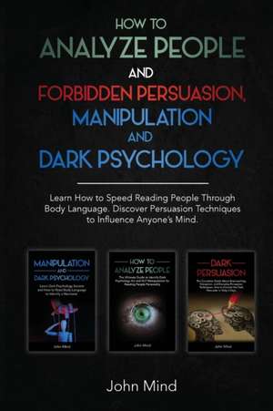 How to Analyze People and Forbidden Persuasion, Manipulation and Dark Psychology de John Mind