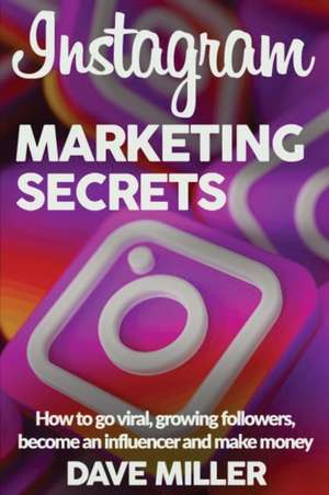 INSTAGRAM MARKETING SECRETS de Dave Miller