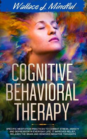 Cognitive Behavioral Therapy de Wallace J. Mindful