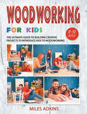 WOODWORKING FOR KIDS de Miles Adkins