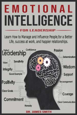 Emotional Intelligence for leadership de James Smith