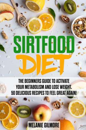 Sirtfood Diet de Melanie Gilmore