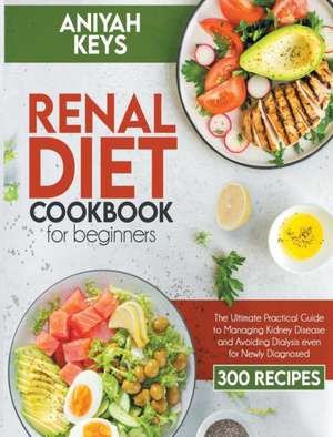 Renal Diet Cookbook for Beginners de Aniyah Keys