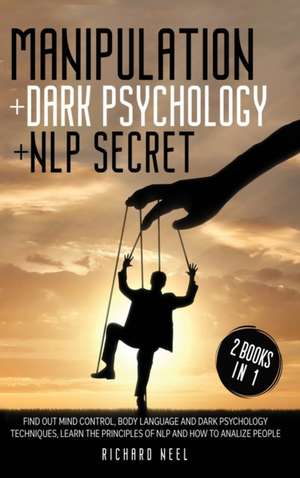 MANIPOLATION + DARK PSYCHOLOGY + NLP SECRET de Richard Neel