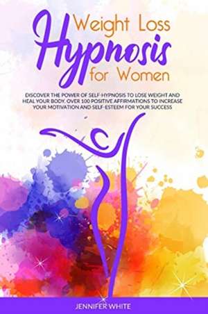 Weight Loss Hypnosis for Women de Jennifer White