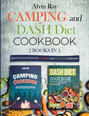 Camping and DASH Diet Cookbook 2 Books in 1 de Alvin Ray