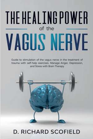 The Healing Power Of The Vagus Nerve de D. Richard Scofield