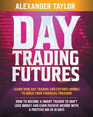 Day Trading Futures de Alexander Taylor