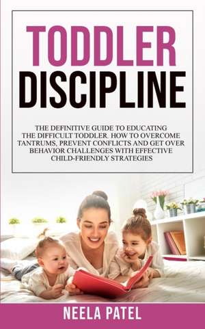 TODDLER DISCIPLINE de Neela Patel