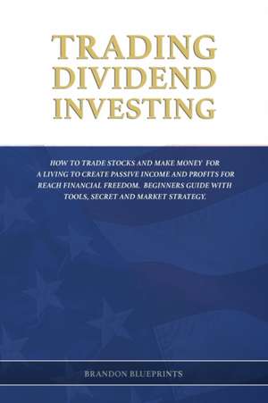 TRADING DIVIDEND INVESTING de Brandon Blueprints