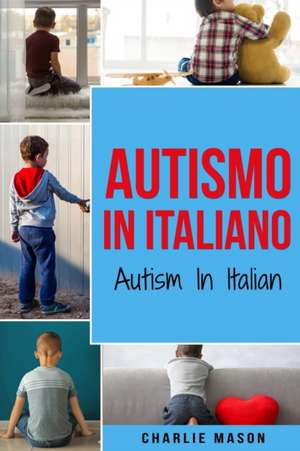 Autismo In Italiano/ Autism In Italian - Guida ai Genitori per il Disturbo dello Spettro Autistico de Charlie Mason