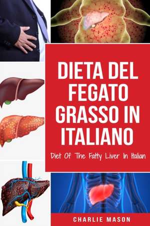 Dieta Del Fegato Grasso In italiano/ Diet Of The Fatty Liver In Italian de Charlie Mason