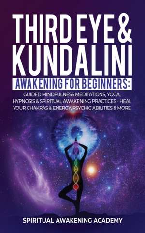 THIRD EYE & KUNDALINI AWAKENING FOR BEGINNERS de Spiritual Awakening Academy