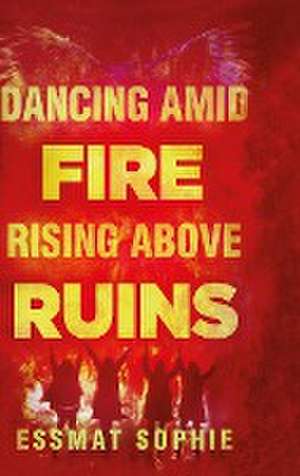 Dancing Amid Fire Rising Above Ruins de Essmat Sophie