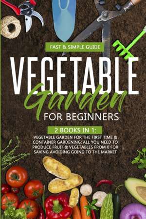 VEGETABLE GARDEN FOR BEGINNERS de David Green