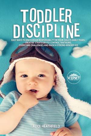 Toddler Discipline de Alice Heathfield