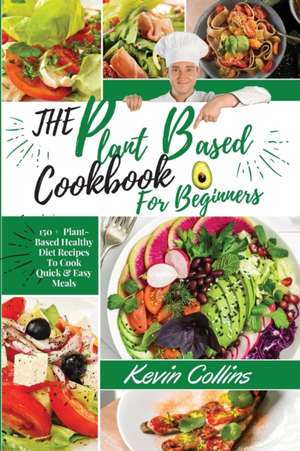 Plant-Based Diet Cookbook for Beginners de Kevin Collins