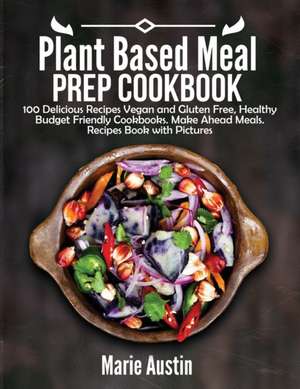 Plant Based Meal Prep Cookbook de Marie Austin