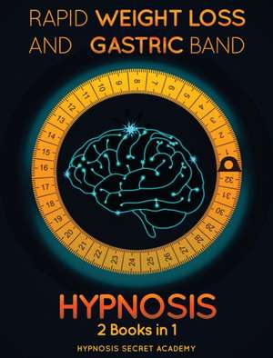 Rapid Weight Loss Hypnosis and Gastric Band Hypnosis de Hypnosis Secret Academy