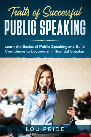 Traits of Successful Public Speaking de Lou Pride