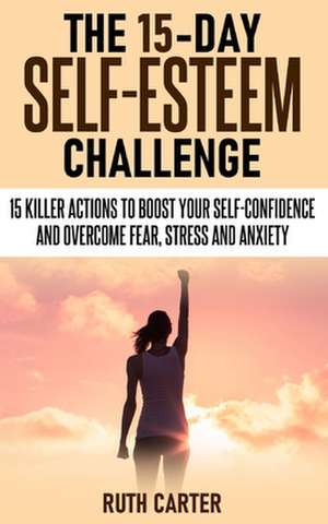 THE 15-DAY SELF-ESTEEM CHALLENGE de Ruth Carter