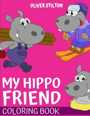 My Hippo Friend Coloring Book de Oliver Stilton