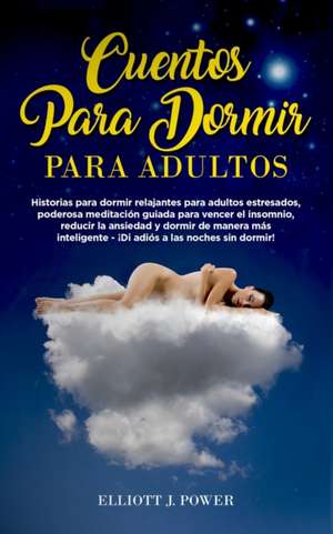 Cuentos para Dormir para Adultos de Elliott J. Power