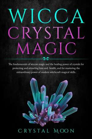 Wicca Crystal Magic de Crystal Moon