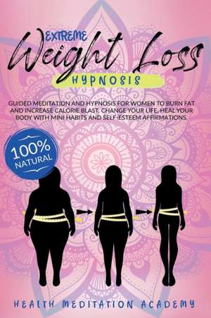 Extreme Weight Loss Hypnosis de Health Meditation Academy