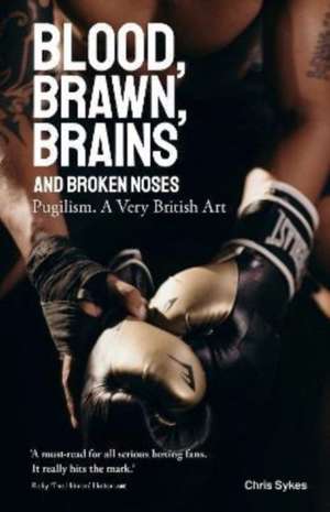 Blood, Brawn, Brains and Broken Noses de Chris Sykes