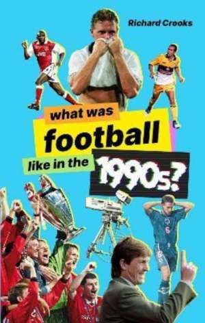 What Was Football Like in the 1990s? de Richard Crooks