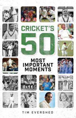 Cricket's 50 Most Important Moments de Tim Evershed