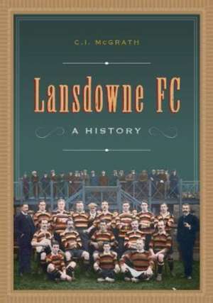 Lansdowne FC: A History de Charles Ivar Mcgrath