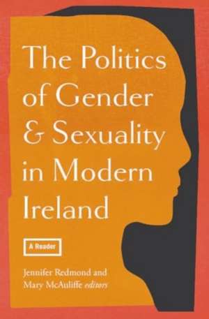 The Politics of Gender and Sexuality in Modern Ireland de Mary Mcauliffe