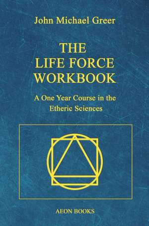 The Life Force Workbook de John Michael Greer