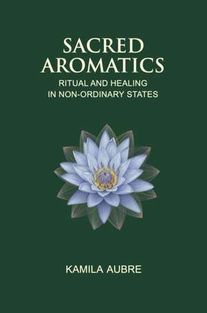 Sacred Aromatics de Kamila Aubre