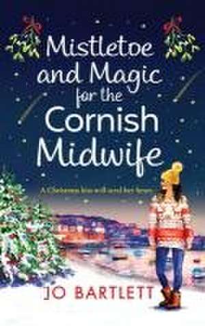 Mistletoe and Magic for the Cornish Midwife de Jo Bartlett