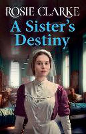 A Sister's Destiny de Rosie Clarke