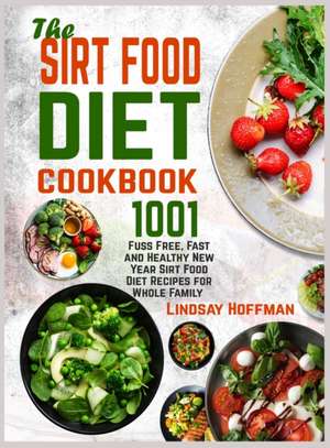 The Sirt Food Diet Cookbook de Lindsay Hoffman