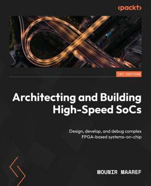 Architecting and Building High-Speed SoCs de Mounir Maaref