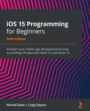 iOS 15 Programming for Beginners - Sixth Edition de Ahmad Sahar