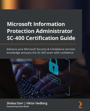 Microsoft Information Protection Administrator SC-400 Certification Guide de Shabaz Darr