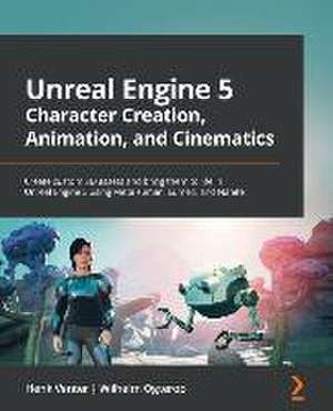 Unreal Engine 5 Character Creation, Animation, and Cinematics de Henk Venter