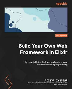 Build Your Own Web Framework in Elixir de Aditya Iyengar