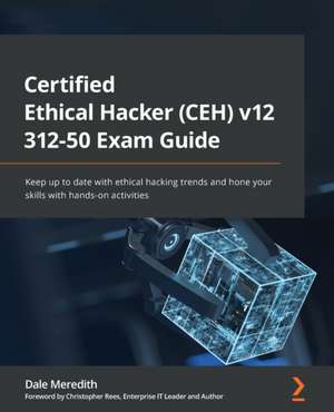 Certified Ethical Hacker (CEH) v12 312-50 Exam Guide de Dale Meredith