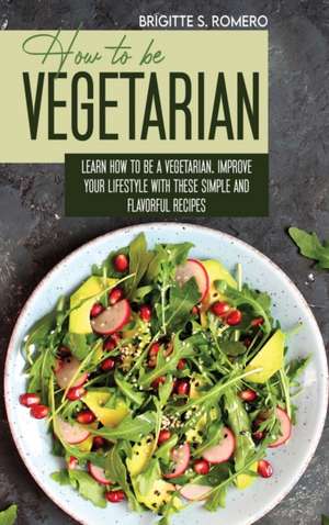 How to Be Vegetrian de Brigitte S. Romero